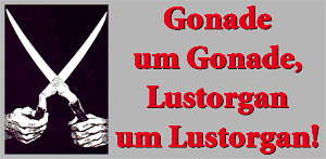 Gonade um Gonade, Lustorgan um Lustorgan!