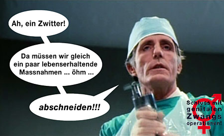 «Ah, ein Zwitter! Da müssen wir gleich ein paar lebenserhaltende Massnahmen ... öhm ... ABSCHNEIDEN!!!»