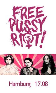 Aufschrift "Free Pussy Riot", darunter Bild der drei Angeklagten und die Unterschrift "Hamburg 17.08"